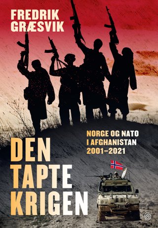 Den tapte krigen - Norge og NATO i Afghanistan 2001-2021