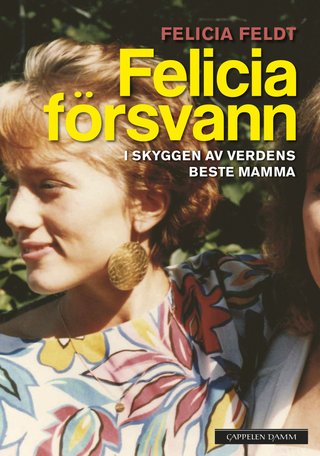 Felicia försvann - i skyggen av verdens beste mamma