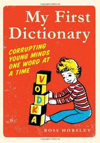 "My First Dictionary - Corrupting Young Minds One Word at a Time" av Ross Horsley