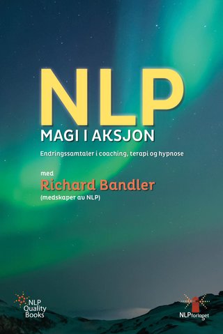 "NLP magi i aksjon - endringssamtaler i coaching, terapi og hypnose" av Richard Bandler