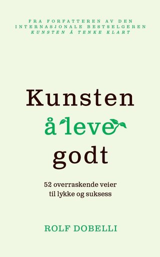 Kunsten å leve godt - 52 overraskende veier til lykke og suksess