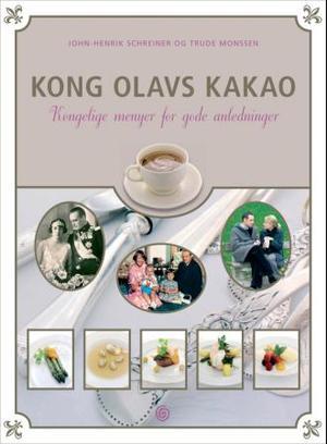 "Kong Olavs kakao - kongelige menyer for gode anledninger" av John-Henrik Schreiner