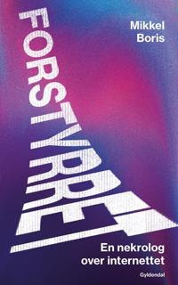 "Forstyrret En nekrolog over internettet" av Mikkel Boris