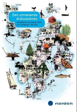 Den utmanande diskussionen - debattskrift om kulturpolitik och identiteter i Norden