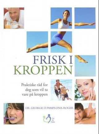 "Frisk i kroppen - praktiske råd for deg som vil ta vare på kroppen" av George D. Pamplona-Roger