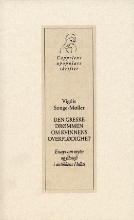 Den greske drømmen om kvinnens overflødighet - essays om myter og filosofi i antikkens Hellas