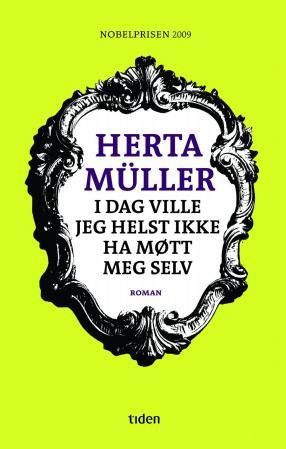 "I dag ville jeg helst ikke ha møtt meg selv - roman" av Herta Müller