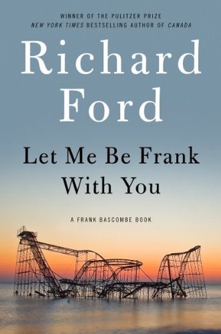 "Let Me Be Frank With You A Frank Bascombe Book" av Richard Ford