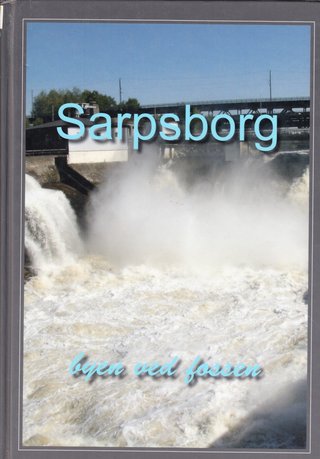 "Sarpsborg - byen ved fossen" av Erling Bakken