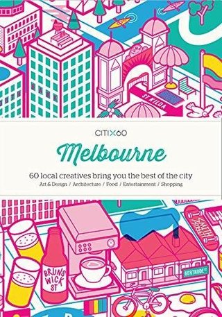 Melbourne - 60 local creatives show you the best of the city