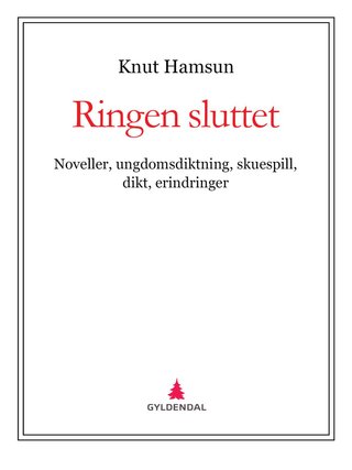 Ringen sluttet - noveller, ungdomsdiktning, skuespill, dikt, erindringer