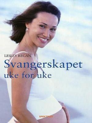 "Svangerskapet uke for uke - hva du kan vente deg fra unnfangelse til fødsel" av Lesley Regan