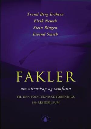 "Fakler - om vitenskap og samfunn : til den Polytekniske forenings 150-årsjubileum" av Trond Berg Eriksen