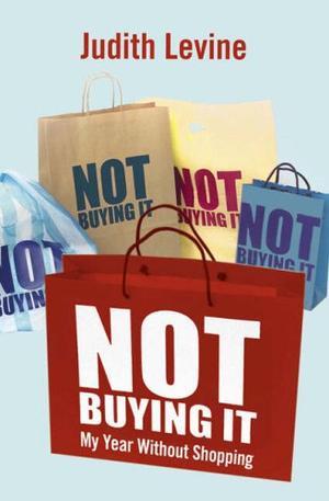 "Not Buying it My Year without Shopping" av Judi Levine