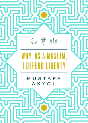 "Why, as a Muslim, I Defend Liberty" av Mustafa Akyol