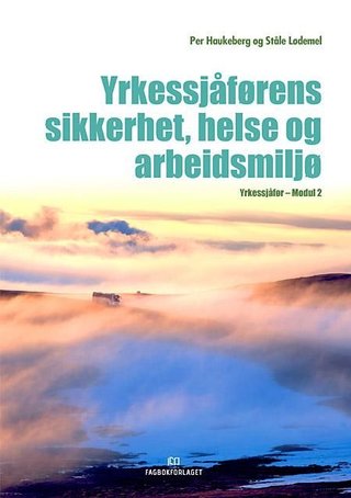 "Yrkessjåførens sikkerhet, helse og arbeidsmiljø - yrkessjåfør - modul 2" av Per Haukeberg