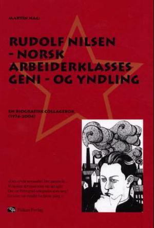 "Rudolf Nilsen - norsk arbeiderklasses geni og yndling : en biografisk collagebok (1974-2004)" av Martin Nag