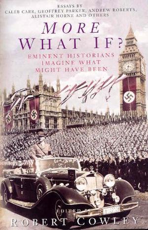 "More What If? Eminent Historians Imagine What Might Have Been" av Robert Cowley