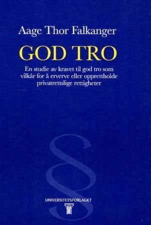 God tro - en studie av kravet til god tro som vilkår for å erverve eller opprettholde privatrettslige rettigheter