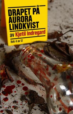 "Drapet på Aurora Lindkvist - bok 4" av Kjetil Indregard