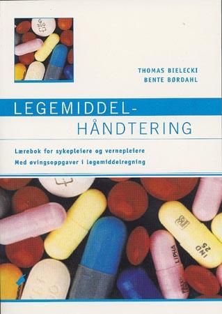 Legemiddelhåndtering - lærebok for sykepleiere og vernepleiere med øvingsoppgaver i legemiddelregning