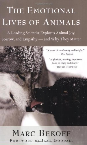 The Emotional Lives of Animals - A Leading Scientist Explores Animal Joy, Sorrow, and Empathy - and Why They Matter