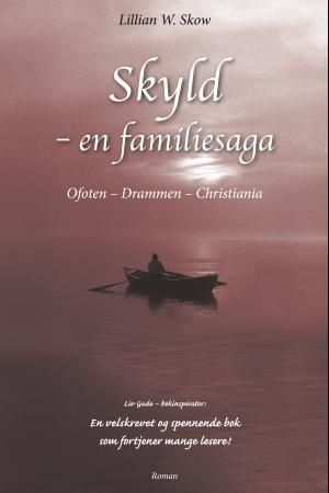 Skyld - en familiesaga : Ofoten - Drammen - Christiania