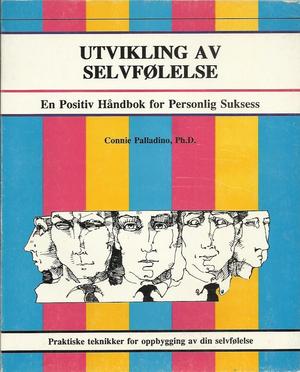 "Utvikling av selvfølelse En Positiv Håndbok for Personlig Suksess - Praktiske teknikker for oppbygging av di selvfølelse" av Connie D. Palladino