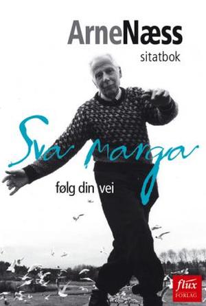 "Sva marga - følg din vei : sitatbok" av Arne Næss