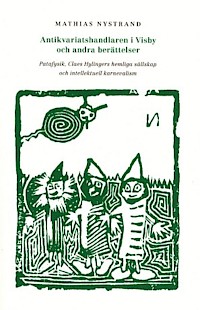 "Antikvariatshandlaren i Visby och andra berättelser Patafysik, Claes Hylingers hemliga sällskap och intellektuell karnevalism" av Mathias Nystrand