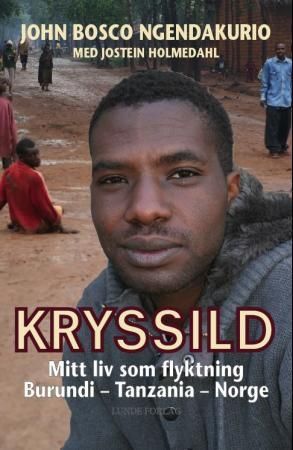 Kryssild - mitt liv som flyktning : Burundi - Tanzania - Norge