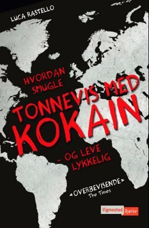 "Hvordan smugle tonnevis med kokain - og leve lykkelig" av Luca Rastello