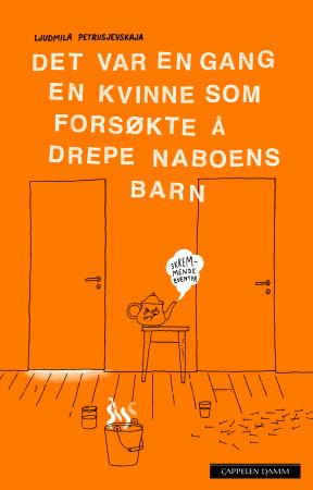 "Det var en gang en kvinne som forsøkte å drepe naboens barn" av Ljudmila Petruševskaja