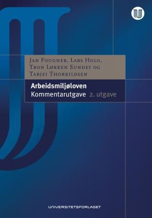 "Arbeidsmiljøloven - lov av 17. juni 2005 nr. 62 om arbeidsmiljø, arbeidstid og stillingsvern mv." av Jan Fougner