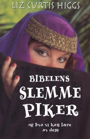 "Bibelens slemme piker - og hva vi kan lære av dem" av Higgs Liz Curtis
