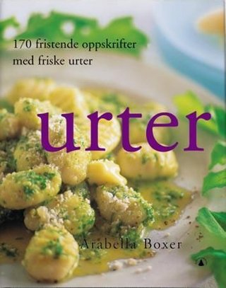 "Urter - 170 fristende oppskrifter med friske urter" av Arabella Boxer
