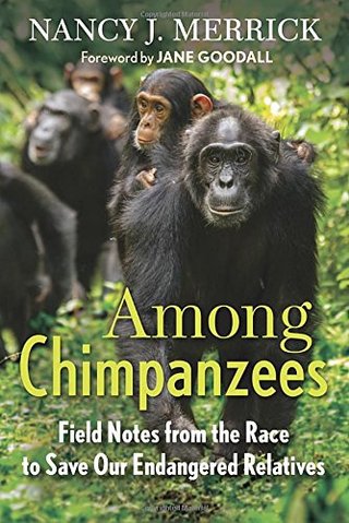 "Among Chimpanzees - Field Notes from the Race to Save Our Endangered Relatives" av Nancy J. Merrick