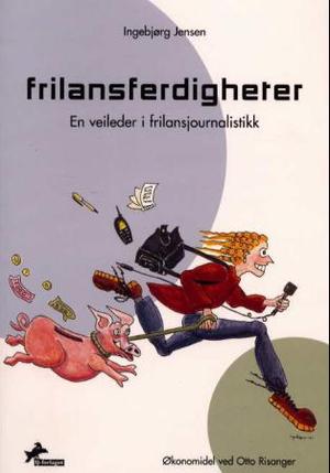 "Frilansferdigheter - en veileder i frilansjournalistikk" av Ingebjørg Jensen