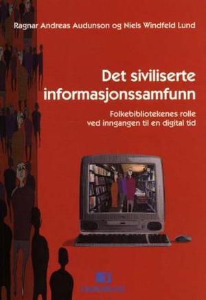 "Det siviliserte informasjonssamfunn - folkebibliotekenes rolle ved inngangen til en digital tid" av Ragnar Andreas Audunson