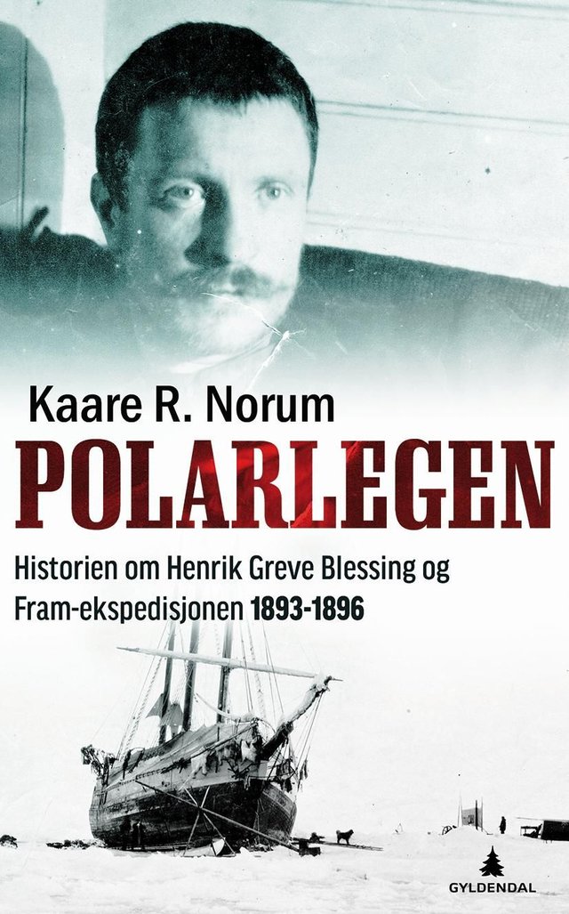 "Polarlegen - historien om Henrik Greve Blessing og Fram-ekspedisjonen 1893-1896" av Kaare R. Norum