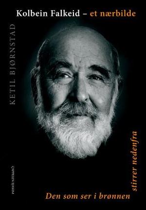 "Kolbein Falkeid - et nærbilde - den som ser i brønnen stirrer nedenfra" av Ketil Bjørnstad