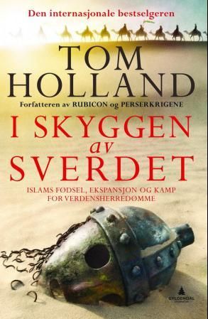 "I skyggen av sverdet islams fødsel og kampen om den sanne tro i antikkens siste dager" av Tom Holland