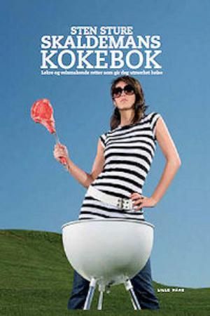 Sten Sture Skaldemans kokebok - lekre og velsmakende retter som gir deg utmerket helse