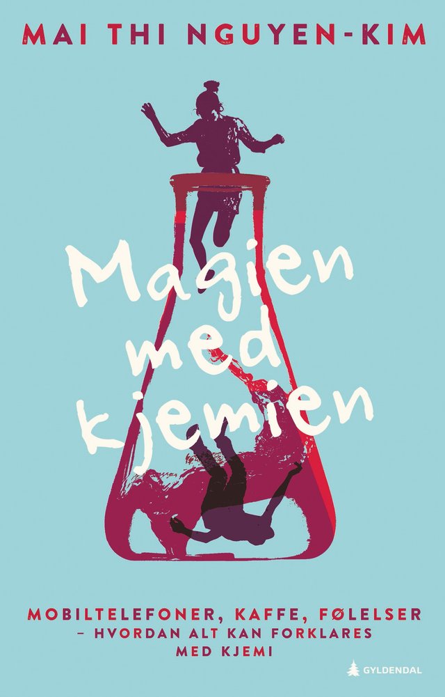 "Magien med kjemien - mobiler, kaffe, følelser - hvordan virkelig alt kan forklares med kjemi" av Mai Thi Nguyen-Kim