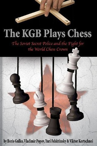 The KGB Plays Chess - The Soviet Secret Police and the Fight for the World Chess Crown by Boris Gulko (2010-11-15)