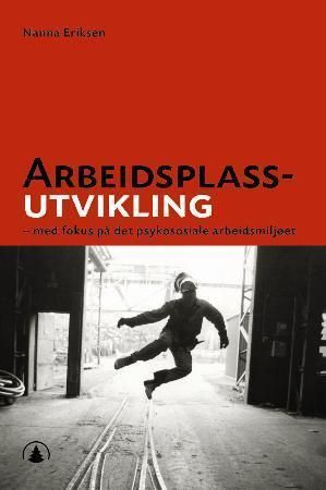 Arbeidsplassutvikling - med fokus på det psykiske arbeidsmiljøet