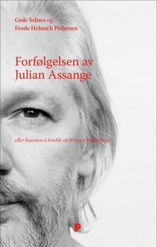 Forfølgelsen av Julian Assange - eller kunsten å kneble en brysom budbringer
