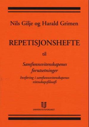 "Repetisjonshefte til Samfunnsvitenskapenes forutsetninger - innføring i samfunnsvitenskapenes vitenskapsfilosofi" av Nils Gilje