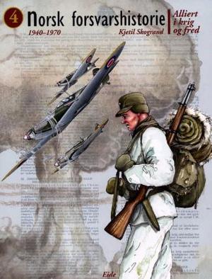 "Norsk forsvarshistorie. Bd. 4 - alliert i krig og fred : 1940-1970" av Kjetil Skogrand