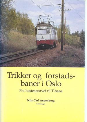 "Trikker og forstadsbaner i Oslo Fra hestesporvei til T-bane" av Nils Carl Aspenberg